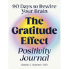 The Gratitude Effect Positivity Journal: 90 Days to Rewire Your Brain - Paperback