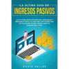 La última guía de ingresos pasivos: Las últimas ideas de negocios confiables y rentables gana $10,000/mes con marketing de afiliación, blogs, envío di - Paperback
