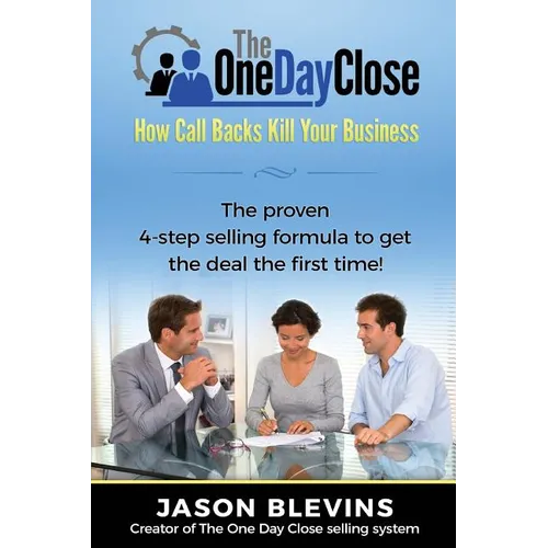 The One Day Close: How Call Backs Kill Your Business - Paperback
