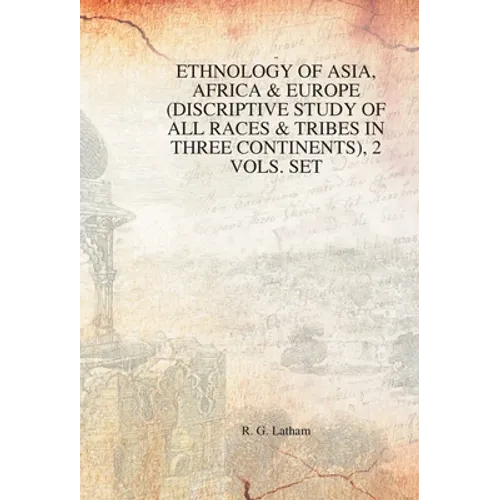 Ethnology of Asia, Africa & Europe (Discriptive Study of All Races & Tribes In three Continents), 1st Vol. - Hardcover