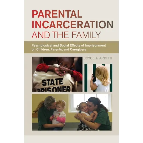 Parental Incarceration and the Family: Psychological and Social Effects of Imprisonment on Children, Parents, and Caregivers - Paperback