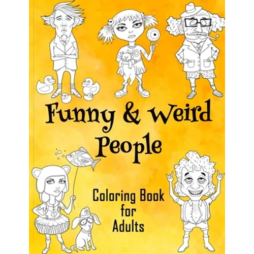 Funny & Weird People Coloring Book for Adults: Large Coloring Book for Grown ups of Funny, Guggy, Stupid, Nice Friendly & Naughty People Perfect Gift - Paperback