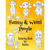 Funny & Weird People Coloring Book for Adults: Large Coloring Book for Grown ups of Funny, Guggy, Stupid, Nice Friendly & Naughty People Perfect Gift - Paperback