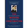 The Mission Corporation: How Contemporary Capitalism Can Change the World One Business at a Time - Paperback