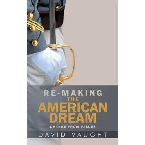 Re-Making the American Dream: Change from Values - Hardcover