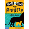 Name and Tame Your Anxiety: A Kid's Guide - Paperback