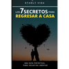 Los 7 Secretos para Regresar a Casa: Una Guía Espiritual, para Volar en libertad - Paperback