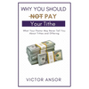 Why You Should Not Pay Your Tithe: What Your Pastor May Never Tell You About Tithes and Offering - Paperback