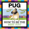 Pug: How to Be the Best You - Hardcover