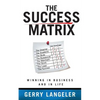 The Success Matrix: Winning in Business and in Life - Paperback