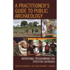 A Practitioner's Guide to Public Archaeology: Intentional Programming for Effective Outreach - Paperback