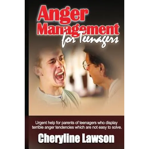 Anger Management for Teenagers: Urgent help for parents of teenagers who display uncontrollable anger that has been difficult to resolve - Paperback