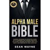 Alpha Male Bible: Charisma, Psychology of Attraction, Charm. Art of Confidence, Self-Hypnosis, Meditation. Art of Body Language, Eye Contact, Small Ta - Paperback