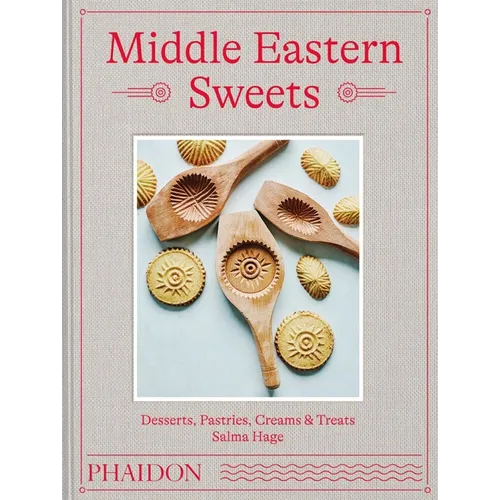 Middle Eastern Sweets: Desserts, Pastries, Creams & Treats - Hardcover
