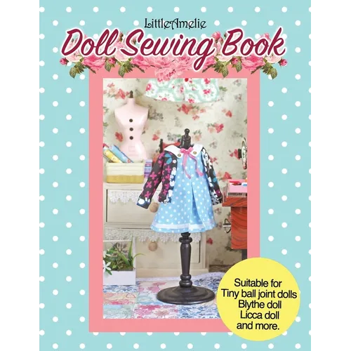 LittleAmelie Doll Sewing Book: Total of 10 doll clothes patterns with instruction photos step by step. Very easy to follow for beginner to intermediat - Paperback