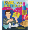 Frank, Who Liked to Build: The Architecture of Frank Gehry - Hardcover