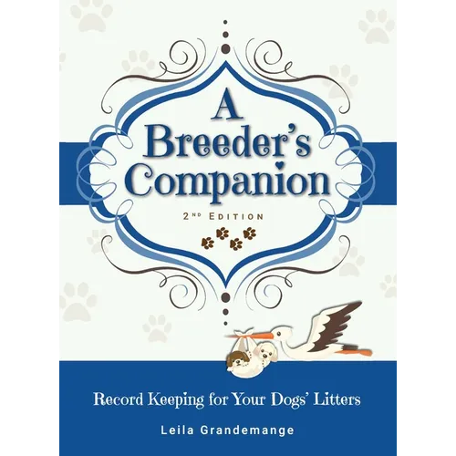 A Breeder's Companion: Record Keeping for Your Dogs' Litters - Hardcover