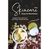 Easy Skincare Recipes for Natural Beauty: Improve Your Skincare with These Simple Recipes - Paperback