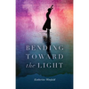 Bending Toward the Light - Paperback