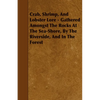 Crab, Shrimp, and Lobster Lore - Gathered Amongst the Rocks at the Sea-Shore, by the Riverside, and in the Forest - Paperback