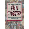 The Family History Fun Factor: How to Gather and Preserve Family Folklore - Paperback