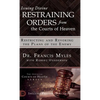 Issuing Divine Restraining Orders From the Courts of Heaven: Restricting and Revoking the Plans of the Enemy - Hardcover