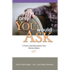 If Only You Would Ask: A Guide to Spending Quality Time with the Elderly - Paperback