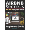 Airbnb Secrets Super-Host: Beginners Guide - Paperback