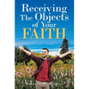 Receiving the Object of Your Faith - Paperback