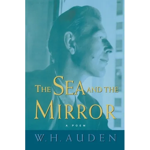 The Sea and the Mirror: A Commentary on Shakespeare's "the Tempest" - Paperback