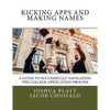 Kicking Apps and Making Names: A Guide to Successfully Navigating the College Application Process - Paperback