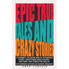 Epic True Tales And Crazy Stories - Paperback