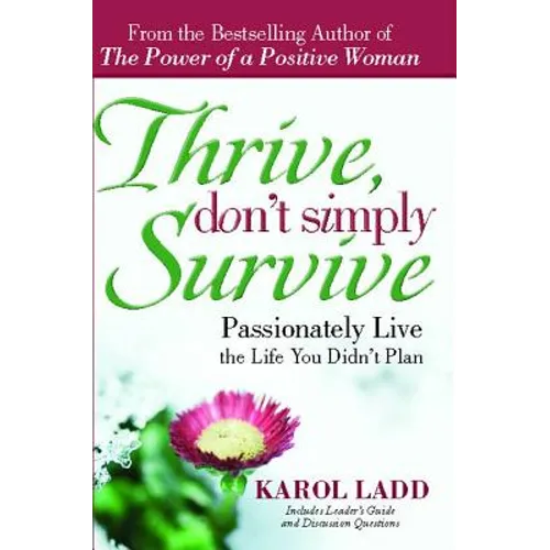 Thrive, Don't Simply Survive: Passionately Live the Life You Didn't Plan - Paperback