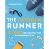 The Catholic Runner: 30 Days of Motivation and Inspiration - Paperback