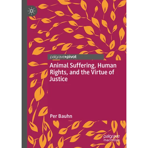 Animal Suffering, Human Rights, and the Virtue of Justice - Hardcover