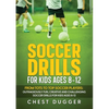 Soccer Drills for Kids Ages 8-12: From Tots to Top Soccer Players: Outrageously Fun, Creative and Challenging Soccer Drills for Kids Ages 8-12 - Paperback