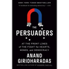The Persuaders: At the Front Lines of the Fight for Hearts, Minds, and Democracy - Paperback