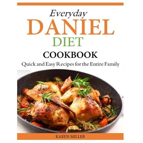Everyday Daniel Diet Cookbook Quick and Easy Recipes for the Entire Family - Paperback