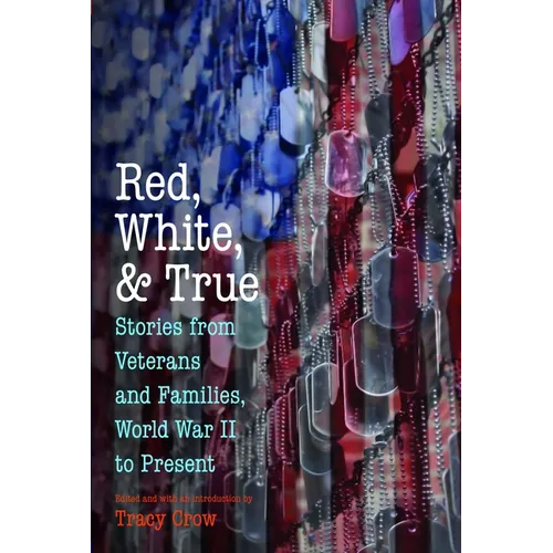 Red, White, and True: Stories from Veterans and Families, World War II to Present - Paperback