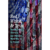 Red, White, and True: Stories from Veterans and Families, World War II to Present - Paperback