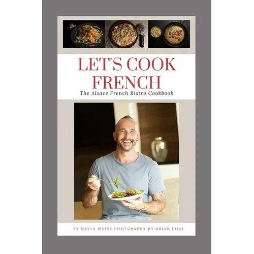 Let's Cook French: The Alsace French Bistro Cookbook - Paperback