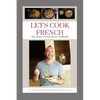 Let's Cook French: The Alsace French Bistro Cookbook - Paperback