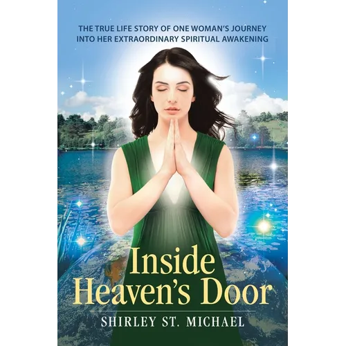 Inside Heaven's Door: The True Life Story of One Woman's Journey into Her Extraordinary Spiritual Awakening - Paperback