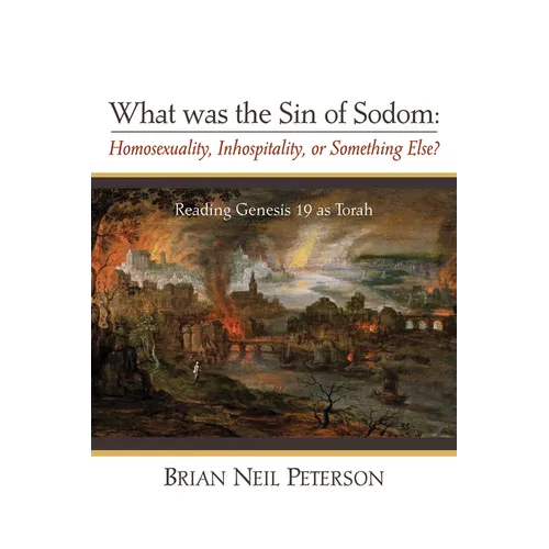 What Was the Sin of Sodom: Homosexuality, Inhospitality, or Something Else?: Reading Genesis 19 as Torah - Paperback
