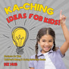 Ka-Ching Ideas for Kids! Business for Kids Children's Money & Saving Reference Books - Paperback