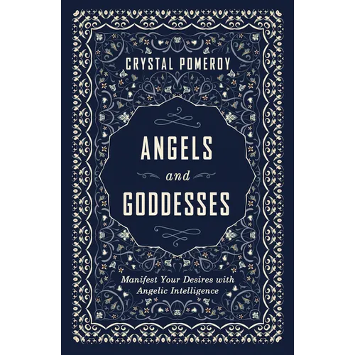 Angels and Goddesses: Manifest Your Desires with Angelic Intelligence - Paperback