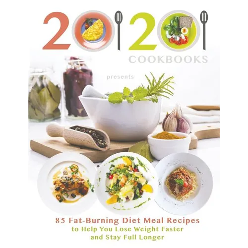 20/20 Cookbooks Presents: 85 Fat-Burning Diet Meal Recipes to Help You Lose Weight Faster and Stay Full Longer - Paperback