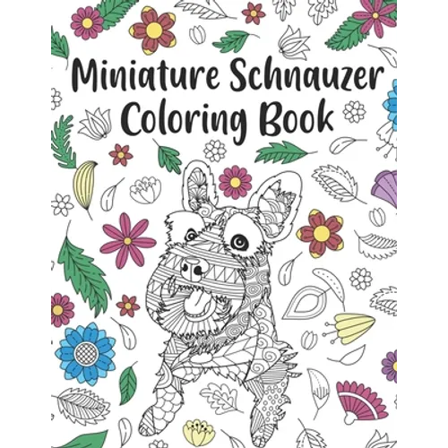 Miniature Schnauzer Coloring Book: A Cute Adult Coloring Books for Mini Schnauzer Owner, Best Gift for Dog Lovers - Paperback