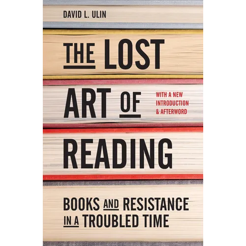 The Lost Art of Reading: Books and Resistance in a Troubled Time - Hardcover