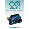 Arduino: The complete guide to Arduino for beginners, including projects, tips, tricks, and programming! - Paperback